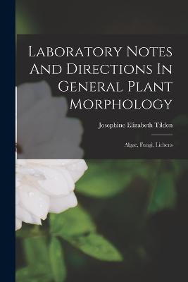 Laboratory Notes And Directions In General Plant Morphology: Algae, Fungi, Lichens - Tilden, Josephine Elizabeth