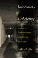 Laboratory of Deficiency: Sterilization and Confinement in California, 1900-1950s Volume 6