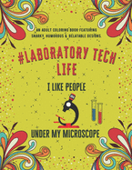 Laboratory Tech Life: An Adult Coloring Book Featuring Funny, Humorous & Stress Relieving Designs for Laboratory Technicians & Scientists