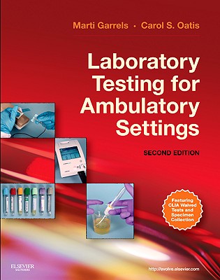 Laboratory Testing for Ambulatory Settings: A Guide for Health Care Professionals - Garrels, Mt(ascp), CMA, and Oatis, Carol S, Msed, MT, SM, (Ascp), CMA