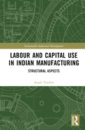Labour and Capital Use in Indian Manufacturing: Structural Aspects