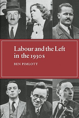 Labour and the Left in the 1930s - Pimlott, Ben