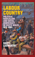 Labour Country: Political Radicalism and Social Democracy in South Wales 1831-1985