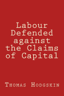 Labour Defended Against the Claims of Capital