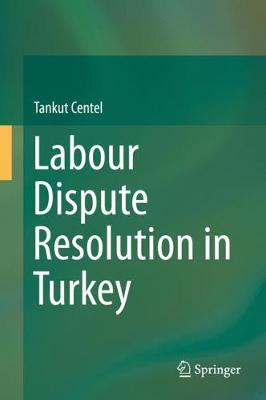 Labour Dispute Resolution in Turkey - Centel, Tankut