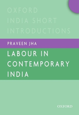 Labour in Contemporary India - Jha, Praveen