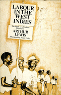 Labour in the West Indies: Birth of a Workers Movement - Lewis, William Arthur