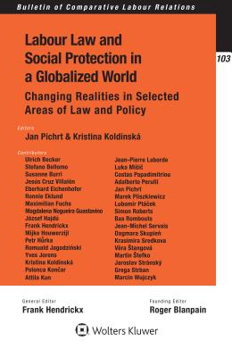 Labour Law and Social Protection in a Globalized World: Changing Realities in Selected Areas of Law and Policy - Hendrickx, Frank, and Pichrt, Jan, and Koldinska, Kristina