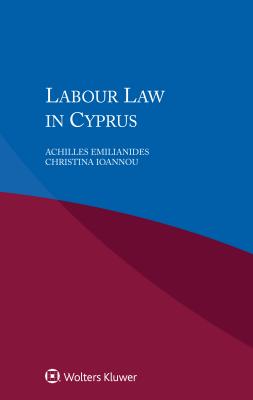 Labour Law in Cyprus - Emilianides, Achilles, and Donovan, J. Kevin