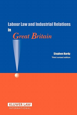 Labour Law in Great Britain: Third Revised Edition - Hardy, Stephen, Dr., B.a