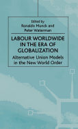 Labour Worldwide in the Era of Globalization: Alternative Union Models in the New World Order