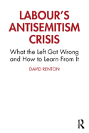 Labour's Antisemitism Crisis: What the Left Got Wrong and How to Learn From It