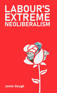 Labour's extreme neoliberalism