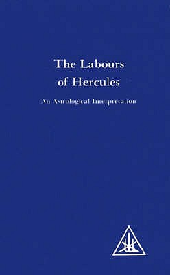 Labours of Hercules: An Astrological Interpretation - Bailey, Alice A.