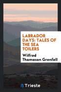 Labrador Days: Tales of the Sea Toilers