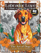 Labrador Love: A Tribute to Man's Best Friend - Therapeutic Stress Relief and Mindfulness via Coloring: 62 Pages - The Art of Dogs: Labrador Retriever Edition - A Relaxing Art Therapy Coloring Journey for Grown-Ups
