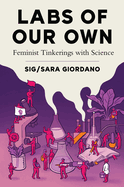 Labs of Our Own: Feminist Tinkerings with Science