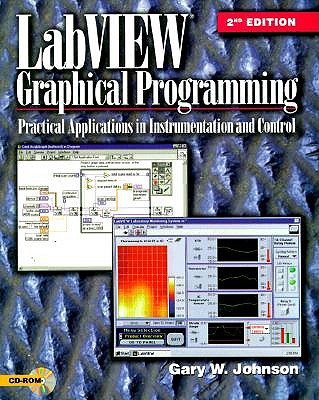 LabVIEW Graphical Programming: Practical Applications in Instrumentation and Control - Johnson, Gary W.