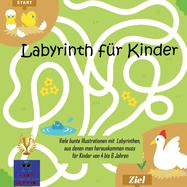 Labyrinth f?r Kinder: Viele bunte Illustrationen mit Labyrinthen, aus denen man herauskommen muss f?r Kinder von 4 bis 6 Jahren