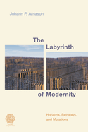 Labyrinth of Modernity: Horizons, Pathways and Mutations