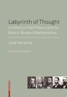 Labyrinth of Thought: A History of Set Theory and Its Role in Modern Mathematics - Ferreirs, Jos