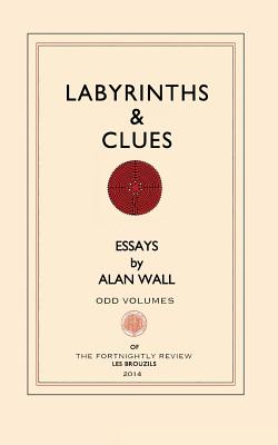 Labyrinths and Clues: Essays - Wall, Alan
