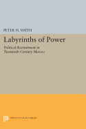 Labyrinths of Power: Political Recruitment in Twentieth-Century Mexico