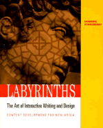 Labyrinths: The Art of Interactive Writing and Design, Content Development for New Media - Stansberry, Domenic