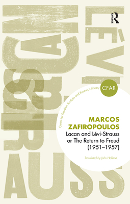Lacan and Levi-Strauss or The Return to Freud (1951-1957) - Zafiropoulos, Markos, and Holland, John (Translated by)