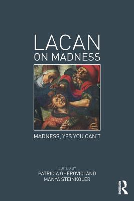 Lacan on Madness: Madness, yes you can't - Gherovici, Patricia (Editor), and Steinkoler, Manya (Editor)