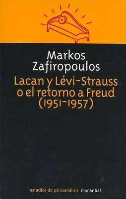 Lacan y Levi-Strauss O El Retorno de Freud (1951-1957) - Zafiropoulos, Markos