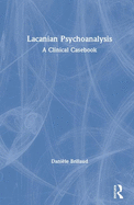 Lacanian Psychoanalysis: A Clinical Casebook