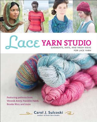 Lace Yarn Studio: Garments, Hats, and Fresh Ideas for Lace Yarn - Sulcoski, Carol J
