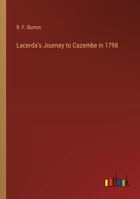 Lacerda's Journey to Cazembe in 1798 - Burton, R F