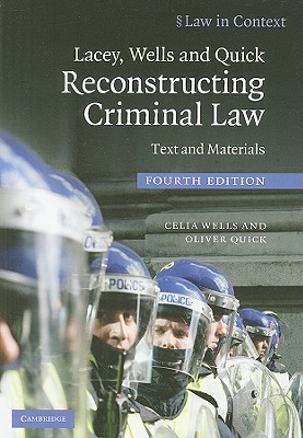 Lacey, Wells and Quick Reconstructing Criminal Law: Text and Materials - Wells, Celia, and Quick, Oliver