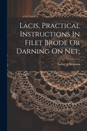 Lacis, Practical Instructions In Filet Brod Or Darning On Net;