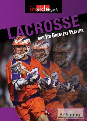 Lacrosse and Its Greatest Players - Augustyn, Adam (Editor), and Day, Meredith (Editor)