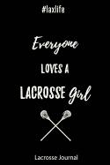 Lacrosse Journal - Everyone Loves a Lacrosse Girl #laxlife: Journal for Lacrosse Players, Coaches and Lacrosse Lovers