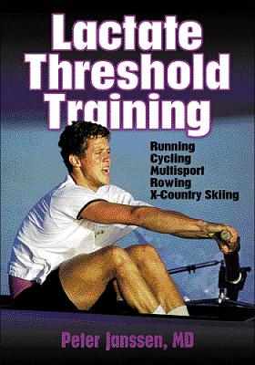 Lactate Threshold Training: Running, Cycling, Multisport, Rowing, X-Country Skiing - Janssen, Peter