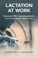 Lactation at Work: Expressed Milk, Expressing Beliefs, and the Expressive Value of Law