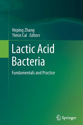 Lactic Acid Bacteria: Fundamentals and Practice - Zhang, Heping (Editor), and Cai, Yimin (Editor)