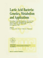 Lactic Acid Bacteria: Genetics, Metabolism and Applications: Proceedings of the Fifth Symposium Held in Veldhoven, the Netherlands, 8-12 September 1996