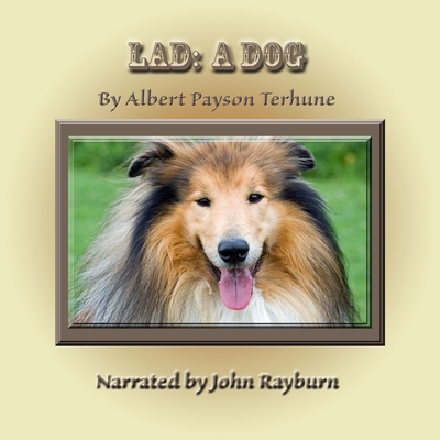 Lad: A Dog - Terhune, Albert Payson, and Rayburn, John (Read by)