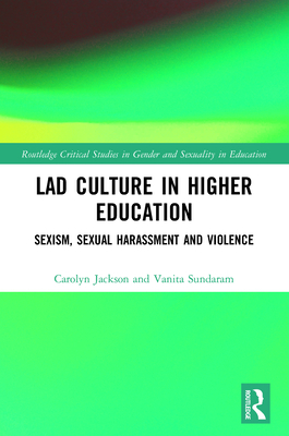 Lad Culture in Higher Education: Sexism, Sexual Harassment and Violence - Jackson, Carolyn, and Sundaram, Vanita