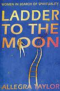 Ladder to the Moon: Women in Search of Spirituality
