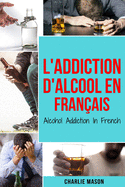 L'Addiction d'alcool En Fran?ais/ Alcohol Addiction In French