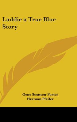 Laddie a True Blue Story - Stratton-Porter, Gene
