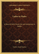 Ladies in Hades: A Story of Hell's Smart Set and Gentlemen in Hades: The Story of a Damned Debutante