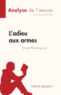 L'adieu aux armes de Ernest Hemingway (Analyse de l'oeuvre): R?sum? complet et analyse d?taill?e de l'oeuvre