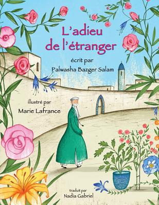 L'Adieu de l'?tranger - Bazger Salam, Palwasha, and Lafrance, Marie (Illustrator)
